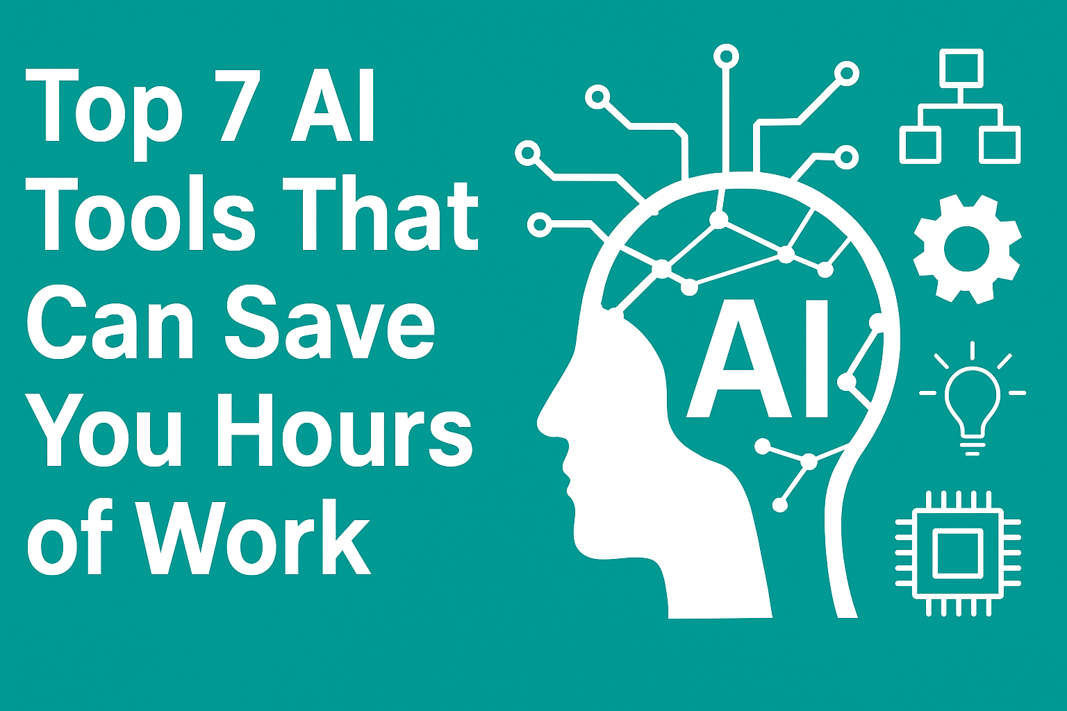 Top 7 AI Tools That Can Save You Hours of Work